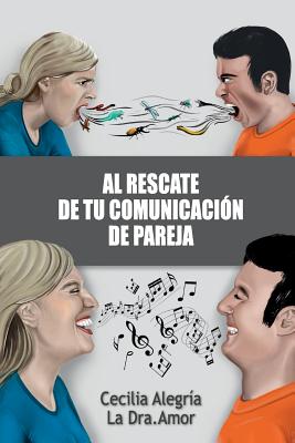 Al Rescate de Tu Comunicación de Pareja: Borra Tu Pasado Y Reconstruye Tu Relación Más Importante