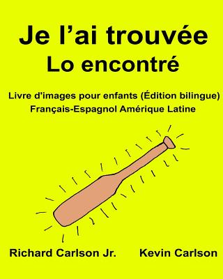 Je l'ai trouvée Lo encontré: Livre d'images pour enfants Français-Espagnol Amérique Latine (Édition bilingue)