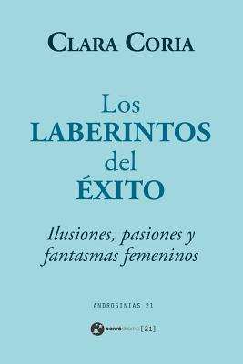 Los laberintos del éxito: Ilusiones, pasiones y fantasmas femeninos