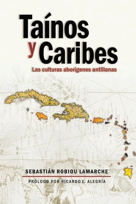 Tainos y Caribes: Las culturas aborigenes antillanas