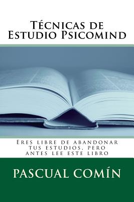 Técnicas de Estudio Psicomind: Eres libre de abandonar tus estudios, pero antes lee este libro