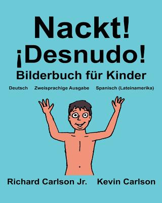 Nackt! ¡Desnudo!: Ein Bilderbuch für Kinder Deutsch-Spanisch (Lateinamerika) (Zweisprachige Ausgabe) (www.rich.center)