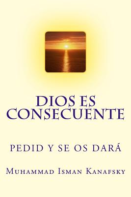 Dios es Consecuente: Pedid Y Se Os Dará