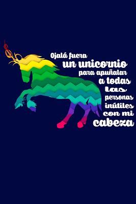 Ojalá fuera un unicornio para apuñalar a todas las personas inútiles mi cabeza: Agenda con mensajes divertidos, Diario, Agenda para hombres y mujeres