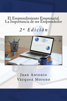 El Emprendimiento Empresarial. La Importancia de ser Emprendedor: 2a Edición