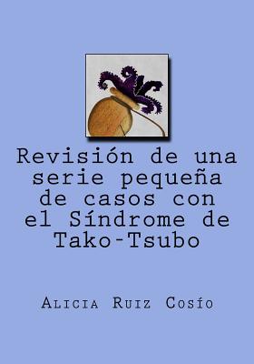 Revisión de una serie pequeña de casos con el Síndrome de Tako-Tsubo