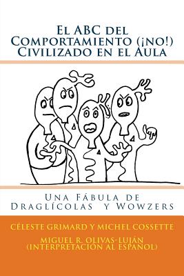 El ABC del Comportamiento (¡no!) Civilizado en el Aula: Una Fábula de Draglícolas y Wowzers