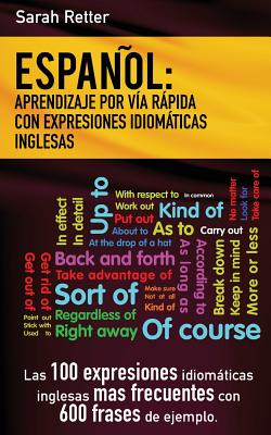 Espanol: Aprendizaje por Via Rapida de Expresiones Idiomaticas Inglesas: Las 100 expresiones idiomáticas inglesas más frecuente