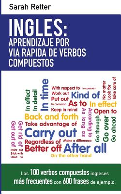 Ingles: Aprendizaje por Via Rapida de Verbos Compuestos: Los 100 verbos compuestos ingleses más frecuentes con 600 frases de e