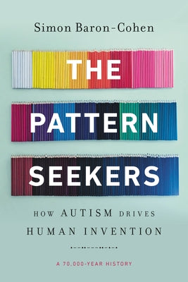 The Pattern Seekers: How Autism Drives Human Invention