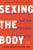 Sexing the Body: Gender Politics and the Construction of Sexuality