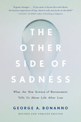 The Other Side of Sadness: What the New Science of Bereavement Tells Us about Life After Loss