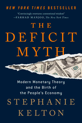 The Deficit Myth: Modern Monetary Theory and the Birth of the People's Economy