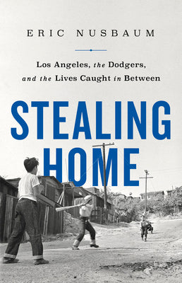 Stealing Home: Los Angeles, the Dodgers, and the Lives Caught in Between