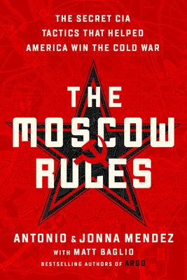 The Moscow Rules: The Secret CIA Tactics That Helped America Win the Cold War