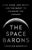 The Space Barons: Elon Musk, Jeff Bezos, and the Quest to Colonize the Cosmos