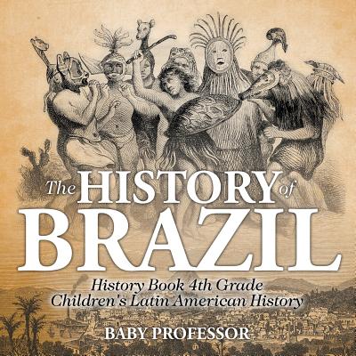 The History of Brazil - History Book 4th Grade Children's Latin American History