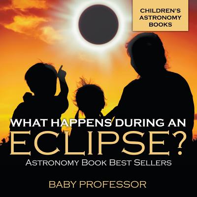 What Happens During An Eclipse? Astronomy Book Best Sellers Children's Astronomy Books