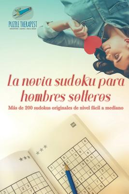 La novia sudoku para hombres solteros Más de 200 sudokus originales de nivel fácil a mediano