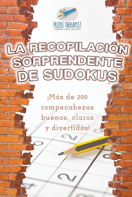 La recopilación sorprendente de sudokus ¡Más de 200 rompecabezas buenos, claros y divertidos!