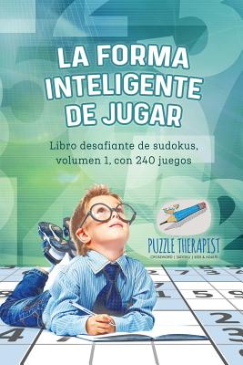 La forma inteligente de jugar Libro desafiante de sudokus, volumen 1, con 240 juegos