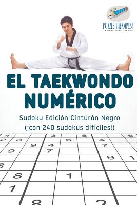 El taekwondo numérico Sudoku Edición Cinturón Negro (¡con 240 sudokus difíciles!)