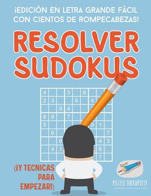 Resolver sudokus ¡Edición en letra grande fácil con cientos de rompecabezas! (¡Y técnicas para empezar!)