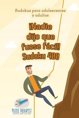 ¡Nadie dijo que fuese fácil! Sudoku 400 Sudokus para adolescentes y adultos