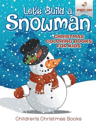 Let's Build A Snowman - Christmas Coloring Books For Kids Children's Christmas Books