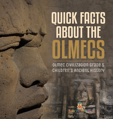 Quick Facts about the Olmecs Olmec Civilization Grade 5 Children's Ancient History