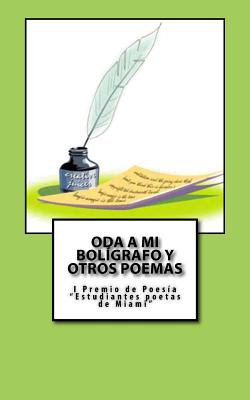 Oda a mi bolígrafo y otros poemas: I Premio de Poesía Estudiantes poetas de Miami 2017