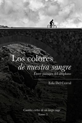 Los colores de nuestra sangre: Entre paisajes del altiplano boliviano