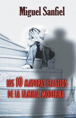 Los 10 Mayores Flagelos de la Familia Moderna