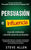 Persuasión, influencia y manipulación usando la psicología humana y el sentido común: Cómo persuadir, influenciar y manipular usando métodos científic