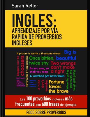 Ingles: Aprendizaje por Via Rapida de Proverbios Ingleses: Las 100 proverbios ingleses mas frecuentes con 600 frases de ejempl