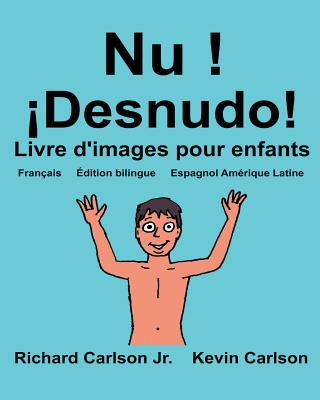 Nu ! ¡Desnudo!: Livre d'images pour enfants Français-Espagnol Amérique Latine (Édition bilingue)