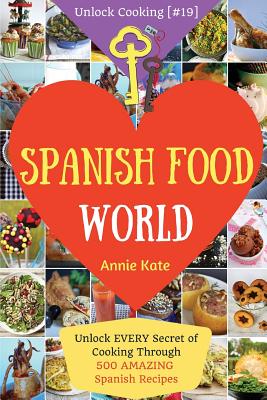 Spanish Food World: Unlock EVERY Secret of Cooking Through 500 AMAZING Spanish Recipes (Spanish Food Cookbook, Spanish Cuisine, Diabetic C