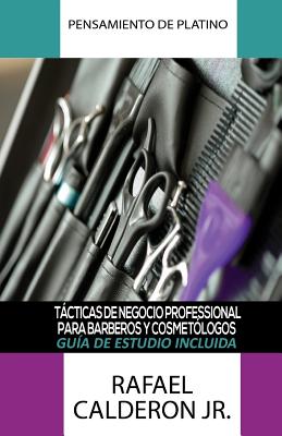 Pensamiento De Platino: Tacticas De Negocio Professional Para Barberos Y Cosmetologos