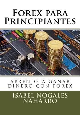 Forex para Principiantes: Aprende a ganar dinero con FOREX