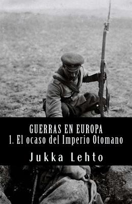 Guerras en Europa.: I. El ocaso del Imperio Otomano