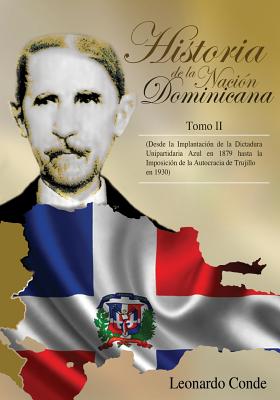 Historia de la Nacion Dominicana, Tomo 2: Desde la Implantacion de la Dictadura Unipartidaria Azul en 1879 hasta la Imposicion de la Autocracia de Tru