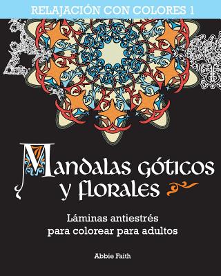 Mandalas góticos y florales: Láminas antiestrés para colorear para adultos