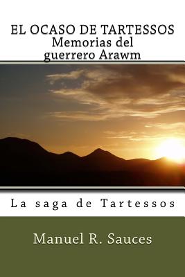 EL OCASO DE TARTESSOS Memorias del guerrero Arawm: La saga de Tartessos