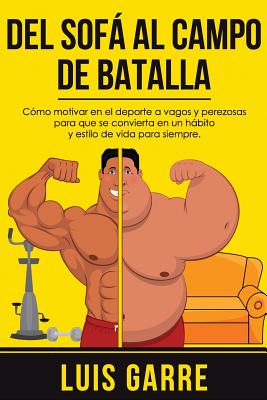 Del SOFA al CAMPO de BATALLA: Cómo motivar en el deporte a vagos y perezosas para que se convierta en un hábito y estilo de vida para siempre