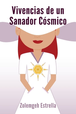 Vivencias de un Sanador Cosmico