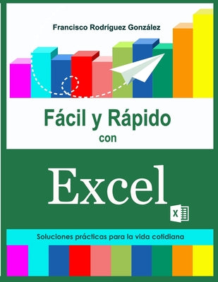 Fácil y Rápido con Excel: Soluciones prácticas para la vida cotidiana