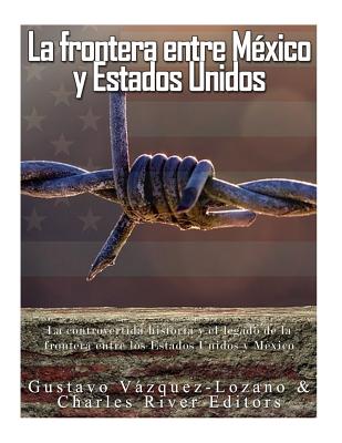 La frontera entre México y Estados Unidos: la controvertida historia y el legado de la frontera entre los Estados Unidos y México