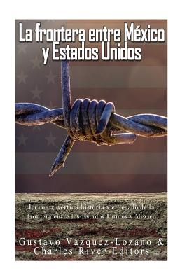 La frontera entre México y Estados Unidos: la controvertida historia y el legado de la frontera entre los Estados Unidos y México