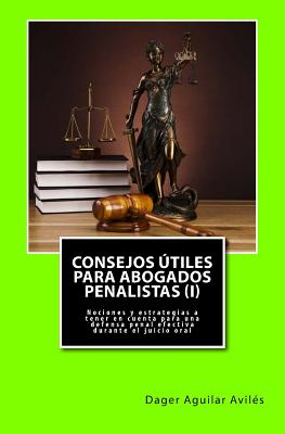 Consejos útiles para abogados penalistas (I): Nociones y estrategias a tener en cuenta para una defensa penal efectiva durante el juicio oral