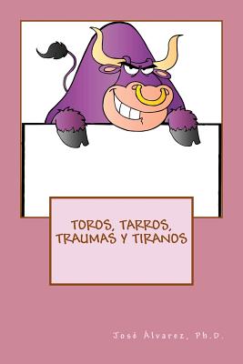 Toros, Tarros, Traumas y Tiranos